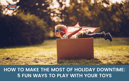 how to make the most of your holiday downtime: 5 fun ways to play with your toys