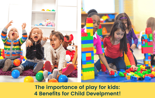 The importance of play for kids: 4 Benefits for Child Development!